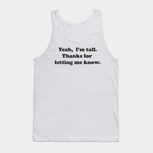 Yeah, I'm tall Tank Top